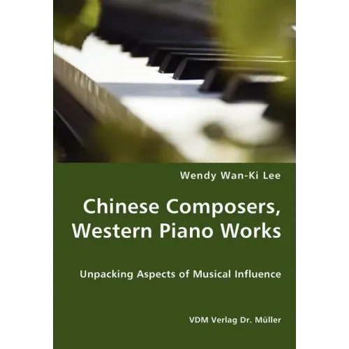 Chinese Composers, Western Piano Works - Unpacking Aspects of Musical Influence - Paperback (ONLINE ORDER ONLY)