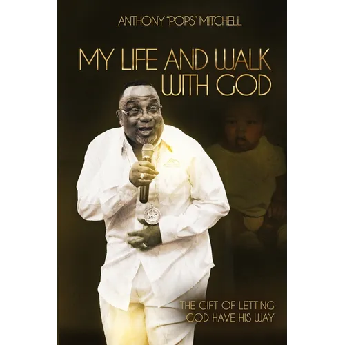 My Life and Walk With God: The Gift of Letting God Have His Way - Paperback (ONLINE ORDER ONLY)