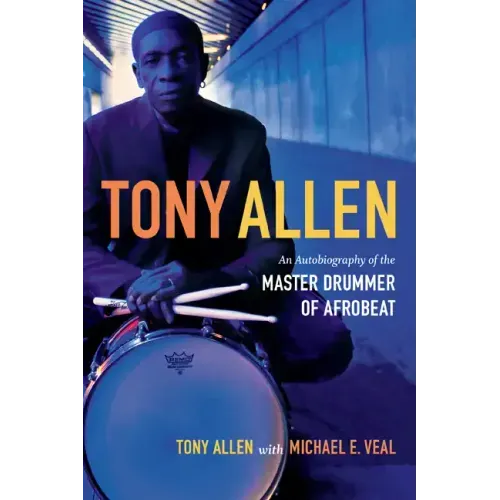 Tony Allen: An Autobiography of the Master Drummer of Afrobeat - Paperback (ONLINE ORDER ONLY)