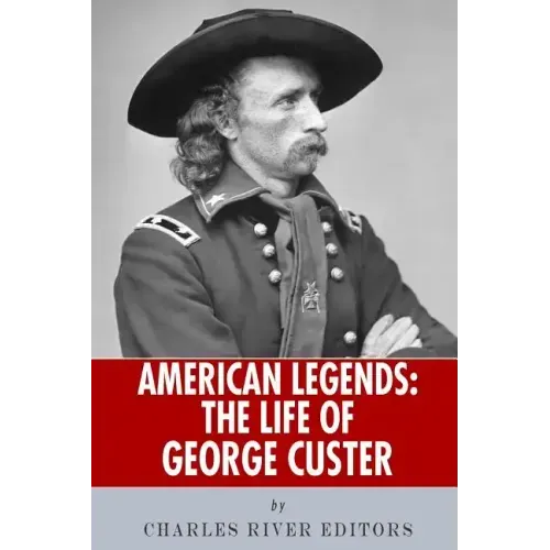 American Legends: The Life of George Custer - Paperback (ONLINE ORDER ONLY)