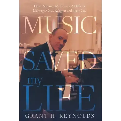 Music Saved My Life: How I Survived My Parents, A Difficult Marriage, Crazy Religion, and Being Gay - Hardcover (ONLINE ORDER ONLY)