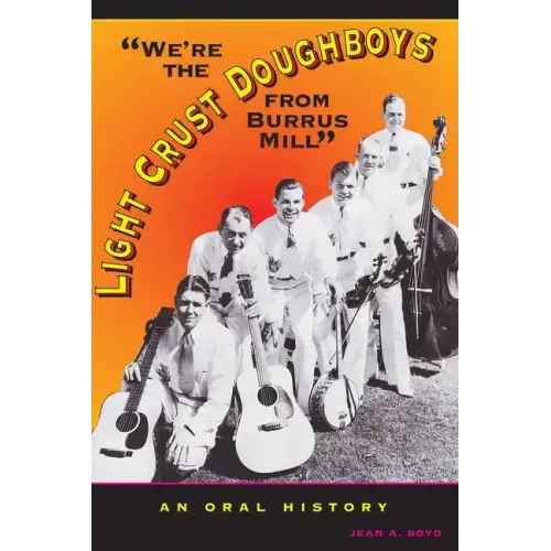 We're the Light Crust Doughboys from Burrus Mill: An Oral History - Paperback (ONLINE ORDER ONLY)
