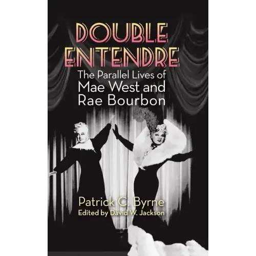 Double Entendre (hardback): The Parallel Lives of Mae West and Rae Bourbon - Hardcover (ONLINE ORDER ONLY)
