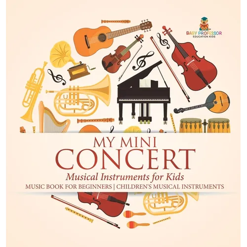 My Mini Concert - Musical Instruments for Kids - Music Book for Beginners Children's Musical Instruments - Hardcover (ONLINE ORDER ONLY)