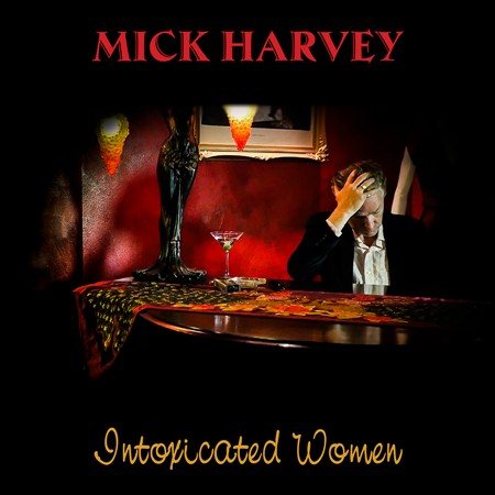 Mick Harvey - INTOXICATED WOMEN [Vinyl] (ONLINE ORDER ONLY)