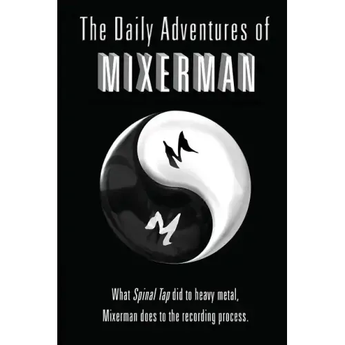 The Daily Adventures of Mixerman: What Spinal Tap did to heavy metal, Mixerman does to the recording world - Paperback (ONLINE ORDER ONLY)