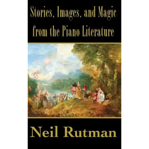 Stories, Images, and Magic from the Piano Literature - Hardcover (ONLINE ORDER ONLY)