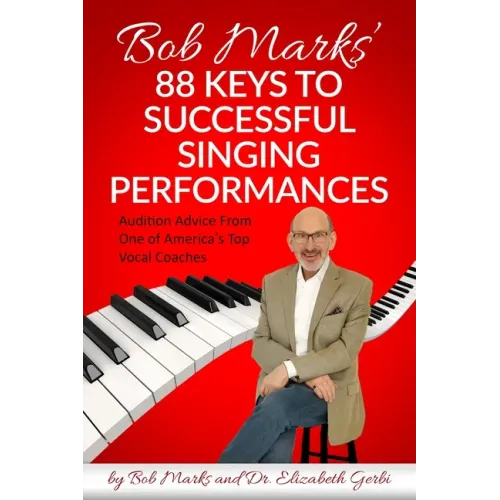 Bob Marks' 88 Keys to Successful Singing Performances: Audition Advice From One of America's Top Vocal Coaches - Paperback (ONLINE ORDER ONLY)
