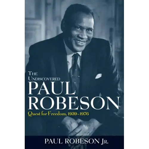 The Undiscovered Paul Robeson: Quest for Freedom, 1939 - 1976 - Paperback (ONLINE ORDER ONLY)