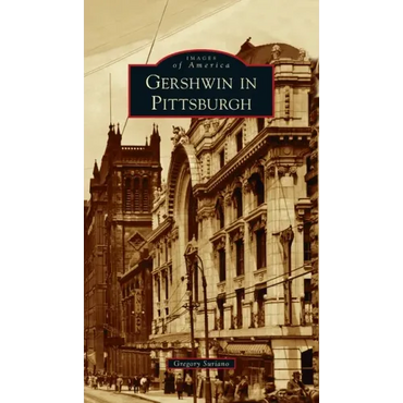 Gershwin in Pittsburgh - Hardcover (ONLINE ORDER ONLY)