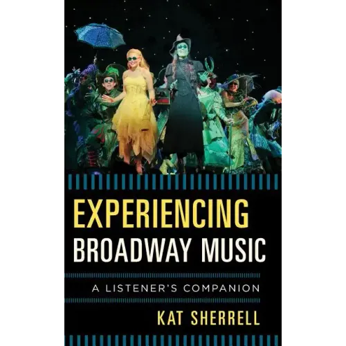 Experiencing Broadway Music: A Listener's Companion - Hardcover (ONLINE ORDER ONLY)