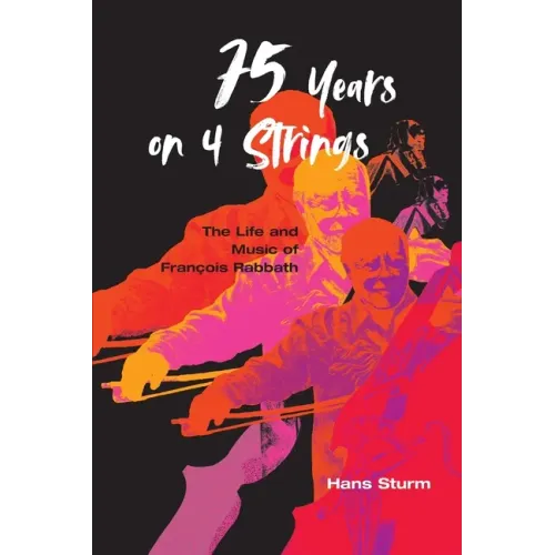 75 Years on 4 Strings: The Life and Music of François Rabbath - Paperback (ONLINE ORDER ONLY)