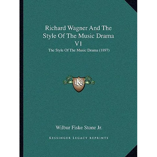 Richard Wagner And The Style Of The Music Drama V1: The Style Of The Music Drama (1897) - Paperback (ONLINE ORDER ONLY)