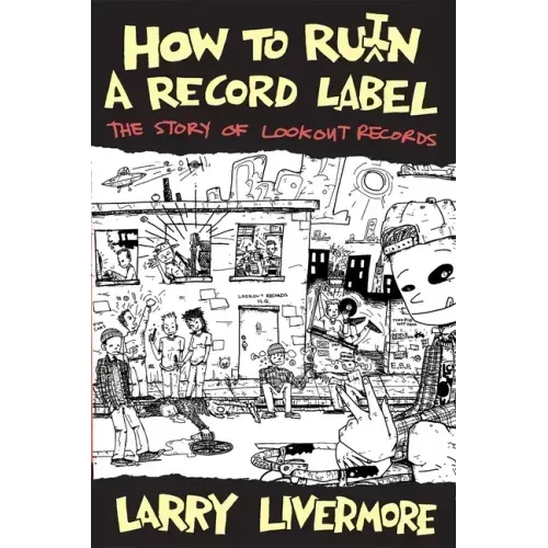 How to Ru(i)N a Record Label: The Story of Lookout Records: The Story of Lookout Records - Paperback (ONLINE ORDER ONLY)