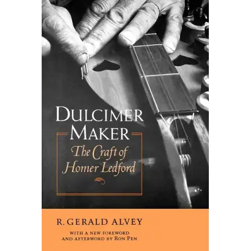 Dulcimer Maker: The Craft of Homer Ledford - Paperback (ONLINE ORDER ONLY)