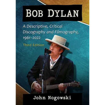 Bob Dylan: A Descriptive, Critical Discography and Filmography, 1961-2022, 3d ed. - Paperback (ONLINE ORDER ONLY)