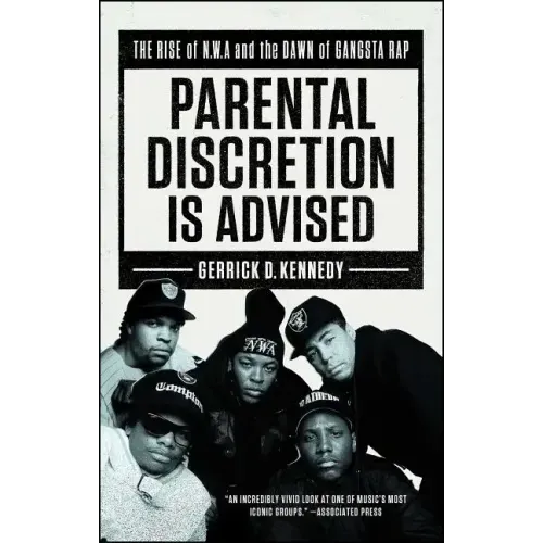 Parental Discretion Is Advised: The Rise of N.W.A and the Dawn of Gangsta Rap - Paperback (ONLINE ORDER ONLY)