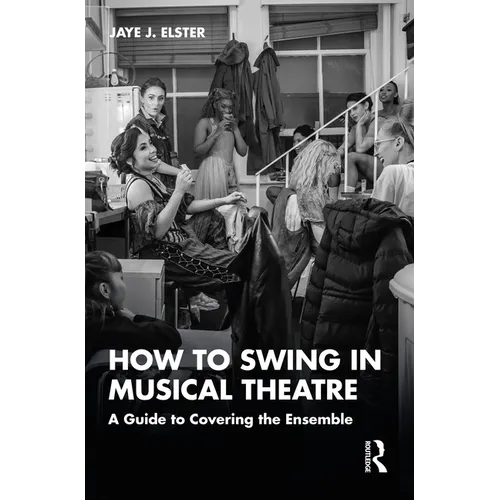 How to Swing in Musical Theatre: A Guide to Covering the Ensemble - Paperback (ONLINE ORDER ONLY)