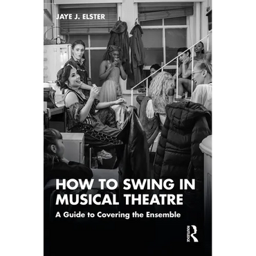 How to Swing in Musical Theatre: A Guide to Covering the Ensemble - Paperback (ONLINE ORDER ONLY)