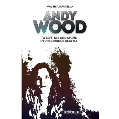 Andy Wood. To live, die and shine in pre-grunge Seattle - Paperback (ONLINE ORDER ONLY)