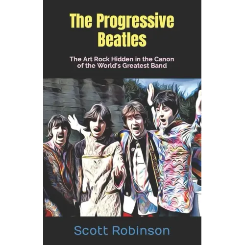 The Progressive Beatles: The Art Rock Hidden in the Canon of the World's Greatest Band - Paperback (ONLINE ORDER ONLY)