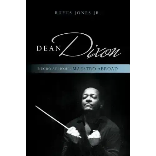 Dean Dixon: Negro at Home, Maestro Abroad - Paperback (ONLINE ORDER ONLY)