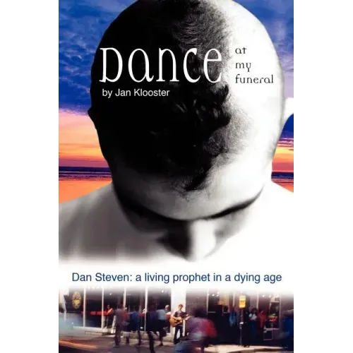 Dance at My Funeral - Dan Steven: A Living Prophet in a Dying Age - Paperback (ONLINE ORDER ONLY)
