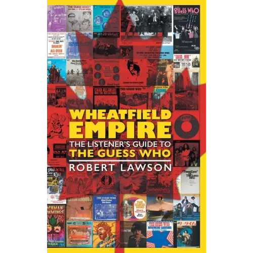Wheatfield Empire: The Listener's Guide to The Guess Who - Hardcover (ONLINE ORDER ONLY)