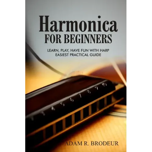 Harmonica For Beginners: Learn, Play, Have Fun with Harp. Easiest Practical Guide - Paperback (ONLINE ORDER ONLY)