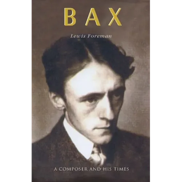 Bax: A Composer and His Times - Hardcover (ONLINE ORDER ONLY)