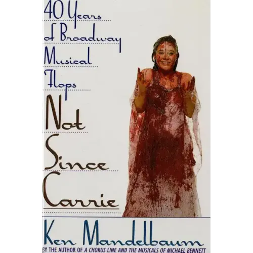 Not Since Carrie: Forty Years of Broadway Musical Flops - Paperback (ONLINE ORDER ONLY)