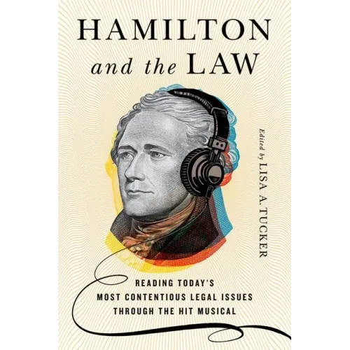 Hamilton and the Law: Reading Today's Most Contentious Legal Issues Through the Hit Musical - Hardcover (ONLINE ORDER ONLY)