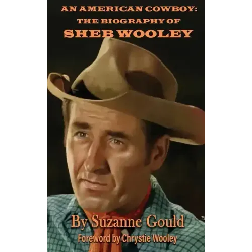 An American Cowboy (hardback): The Biography of Sheb Wooley - Hardcover (ONLINE ORDER ONLY)