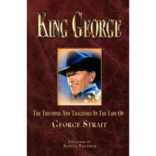 King George: The Triumphs and Tragedies in the Life of George Strait - Paperback (ONLINE ORDER ONLY)