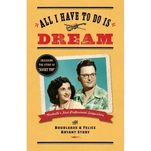All I Have To Do Is Dream: The Boudleaux and Felice Bryant Story - Paperback (ONLINE ORDER ONLY)
