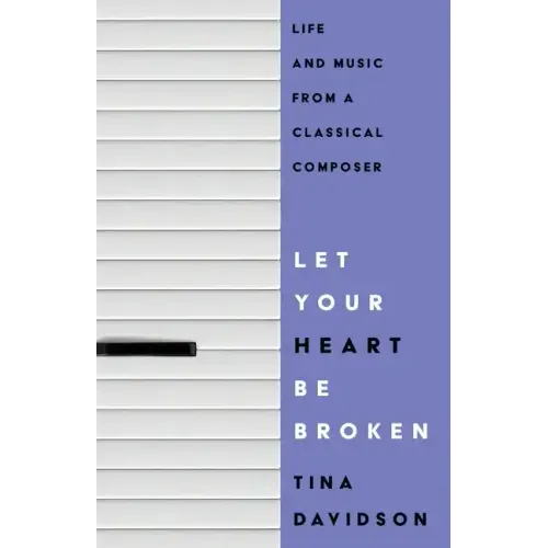 Let Your Heart Be Broken: Life and Music from a Classical Composer - Paperback (ONLINE ORDER ONLY)