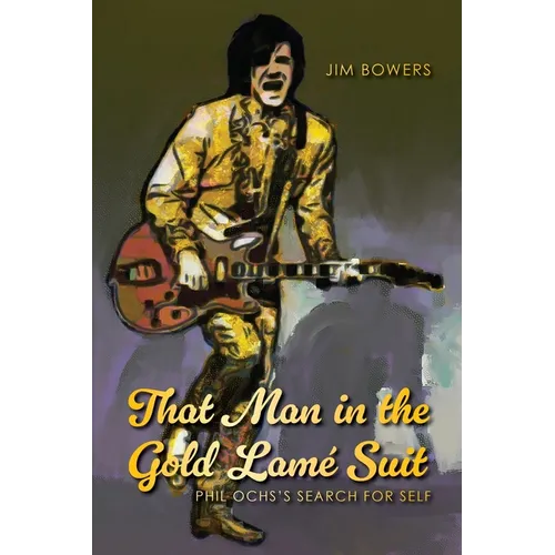 That Man in the Gold Lamé Suit: Phil Ochs's Search for Self - Paperback (ONLINE ORDER ONLY)