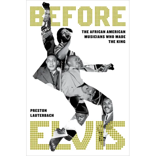 Before Elvis: The African American Musicians Who Made the King - Hardcover (ONLINE ORDER ONLY)