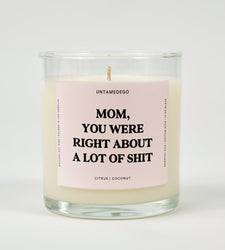 Mom You Were Right About Alot Of Shit Glass Candle (ONLINE ORDER ONLY)
