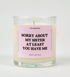 Sorry About My Sister At Least You Have Me Glass Candle (ONLINE ORDER ONLY)