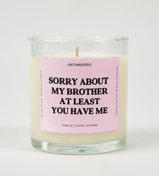 Sorry About My Brother At Least You Have Me Glass Candle (ONLINE ORDER ONLY)