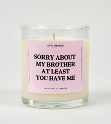 Sorry About My Brother At Least You Have Me Glass Candle (ONLINE ORDER ONLY)