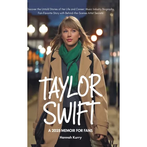 Taylor Swift: A 2025 Memoir for Fans. Discover the Untold Stories of Her Life and Career: Music Industry Biography, Fan-Favorite Story with Behind-the - Hardcover (ONLINE ORDER ONLY)