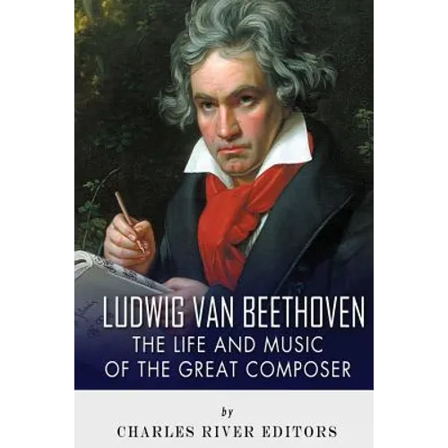 Ludwig van Beethoven: The Life and Music of the Great Composer - Paperback (ONLINE ORDER ONLY)