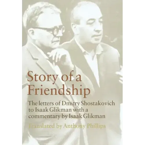Story of a Friendship: The Letters of Dmitry Shostakovich to Isaak Glikman, 1941-1970 - Hardcover (ONLINE ORDER ONLY)