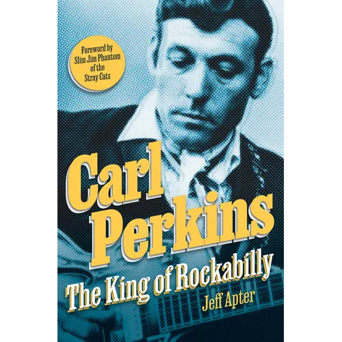 Carl Perkins: The King of Rockabilly - Hardcover (ONLINE ORDER ONLY)