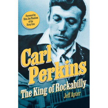 Carl Perkins: The King of Rockabilly - Hardcover (ONLINE ORDER ONLY)