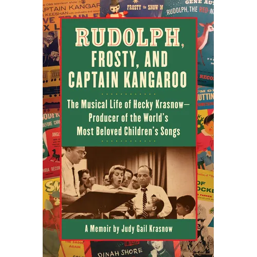 Rudolph, Frosty, and Captain Kangaroo: The Musical Life of Hecky Krasnow -- Producer of the World's Most Beloved Children's Songs - Paperback (ONLINE ORDER ONLY)