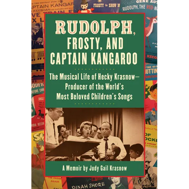 Rudolph, Frosty, and Captain Kangaroo: The Musical Life of Hecky Krasnow -- Producer of the World's Most Beloved Children's Songs - Paperback (ONLINE ORDER ONLY)