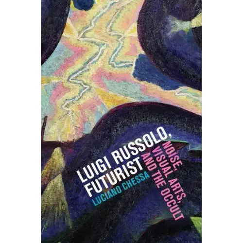 Luigi Russolo, Futurist: Noise, Visual Arts, and the Occult - Paperback (ONLINE ORDER ONLY)